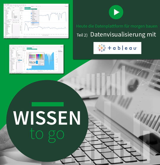 Webinar-Mitschnitt Wissen to go - Heute die Datenplattform für morgen bauen Teil 2) Datenvisualisierung mit Tableau